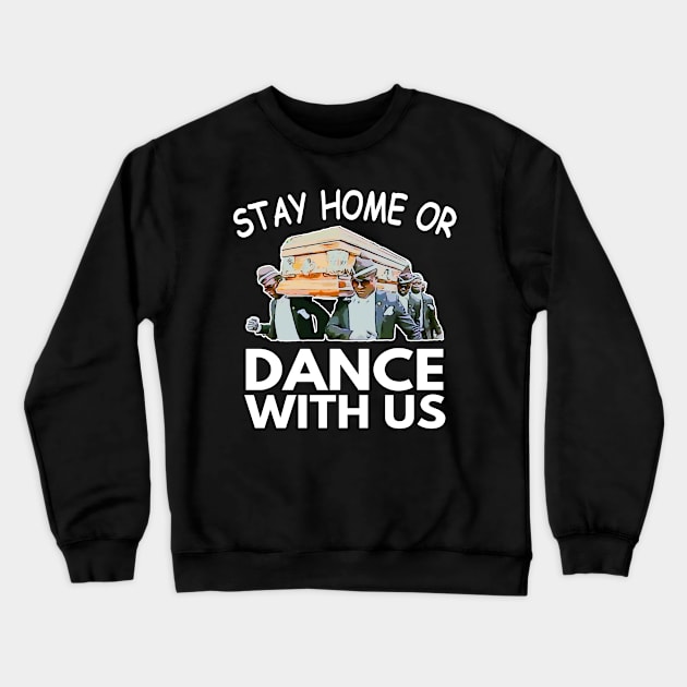 Coffin Dance Stay Home Or Dance With Us Funny Meme Crewneck Sweatshirt by Redmart